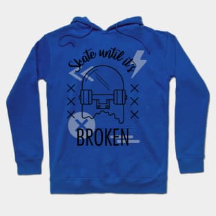 Skate until it's broken Hoodie